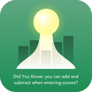 You can add and subtract when entering scores
